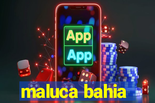 maluca bahia